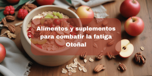 Lee más sobre el artículo Alimentos y Suplementos para Combatir la Fatiga Otoñal: Guía Completa